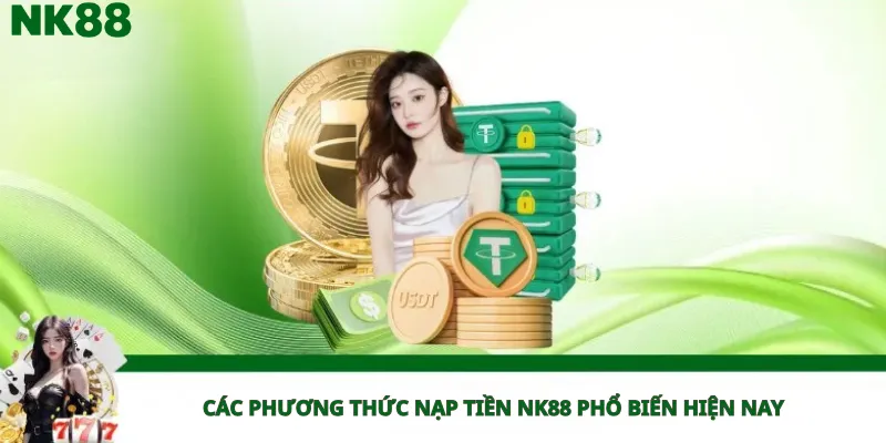 Các Phương Thức Nạp Tiền NK88 Phổ Biến Hiện Nay