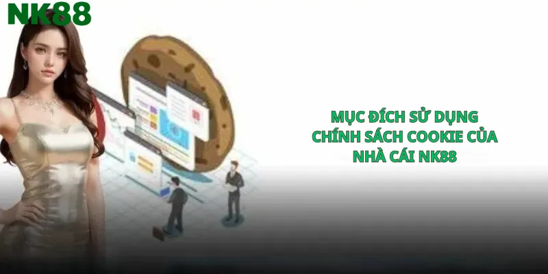 Mục đích sử dụng chính sách cookie của nhà cái nk88