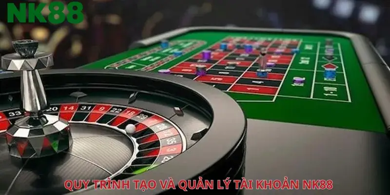 Quy trình tạo và quản lý tài khoản NK88