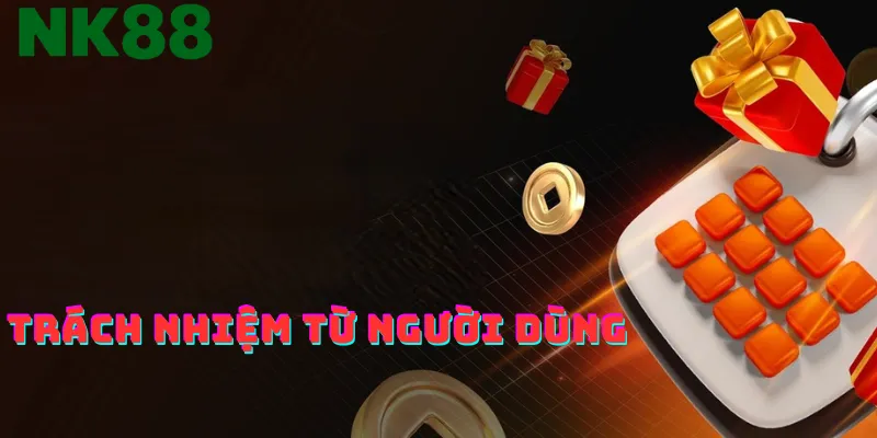 Trách nhiệm của khách hàng trong điều khoản và điều kiện NK88