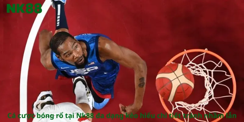 Cá cược bóng rổ tại Nk88 đa dạng kèo hiểu chi tiết tránh nhầm lẫn