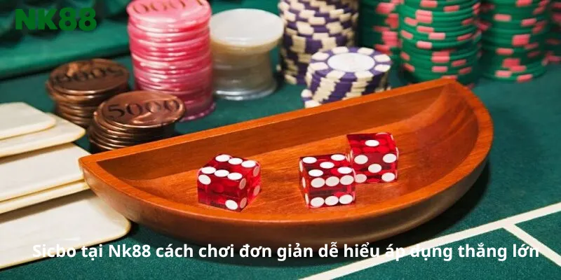Sicbo tại Nk88 cách chơi đơn giản dễ hiểu áp dụng thắng lớn